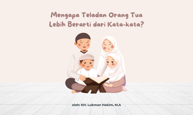 Mengapa Teladan Orang Tua Lebih Berarti dari Kata-kata? 